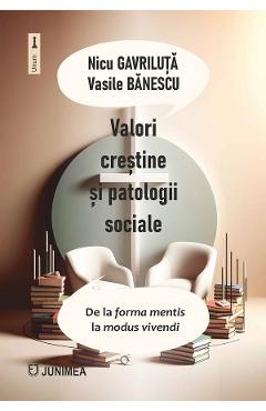 Valori crestine si patologii sociale - Nicu Gavriluta, Vasile Banescu - JUNIMEA