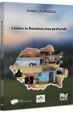 Calator in Romania mea profunda - Ovidiu Georgescu - PRO UNIVERSITARIA