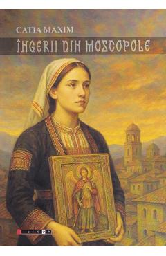Ingerii din Moscopole - Catia Maxim - EIKON