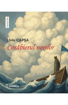Corabierul norilor - Liviu Capsa - JUNIMEA