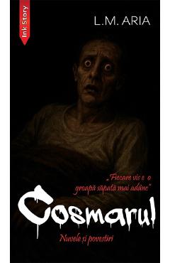 Cosmarul. Nuvele si povestiri - L.M. Aria - INK STORY