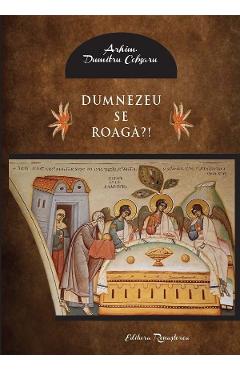 Dumnezeu se roaga? - Dumitru Cobzaru - RENASTEREA