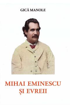 Mihai Eminescu si evreii - Gica Manole - QUADRAT