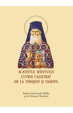 Acatistul Sfantului Cuvios Calistrat de la Timiseni si Vasiova - INSTITUTUL BIBLIC