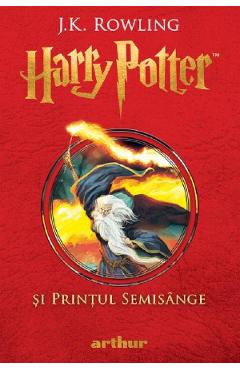 Harry Potter si Printul Semisange - J.K. Rowling - GRUPUL EDITORIAL ART