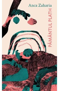 Pamantul Plath - Anca Zaharia - GRUPUL EDITORIAL ART