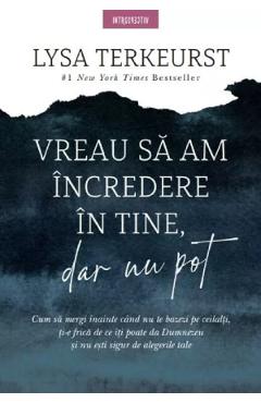 Vreau sa am incredere in tine, dar nu pot - Lysa Terkeurst - LITERA