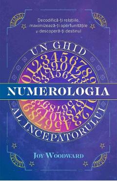 Numerologia. Un ghid al incepatorului - Joy Woodward - ADEVAR DIVIN