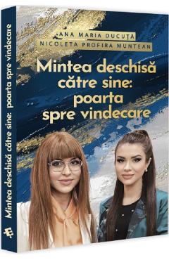Mintea deschisa catre sine: Poarta spre vindecare - Ana Maria Ducuta, Nicoleta Profira Muntean - EVRIKA