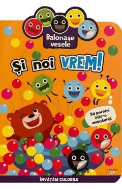 Balonase vesele. Si noi vrem! Sa pornim intr-o aventura! - LITERA