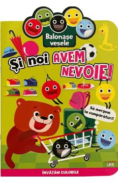 Balonase vesele. Si noi avem nevoie! Sa mergem la cumparaturi! - LITERA