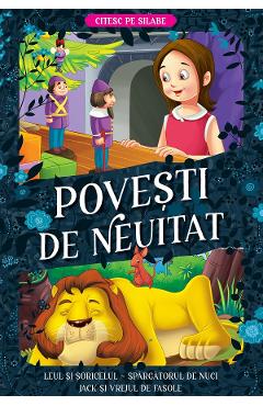 Povesti de neuitat: Leul si soricelul, Spargatorul de nuci, Jack si vrejul de fasole. Citesc pe silabe - KREATIV