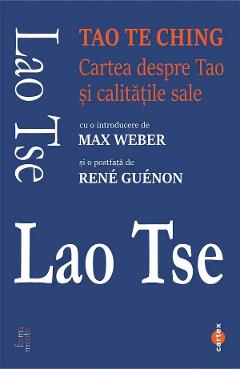 Tao Te Ching. Cartea despre Tao si calitatile sale - Lao Tse - CARTEX
