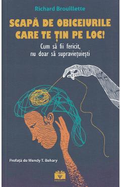 Scapa de obiceiurile care te tin pe loc! - Richard Brouillette - PSIHOBOOKS