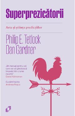 Superprezicatorii. Arta si stiinta predictiilor - Philip E. Tetlock, Dan Gardner - PILOTBOOKS