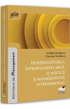 Intreprinzatorul, intreprinderea mica si mijlocie, managementul intreprenorial - Ovidiu Nicolescu, Ciprian Nicolescu - PRO UNIVERSITARIA