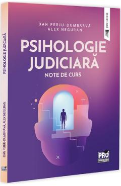 Psihologie Judiciara. Note de curs - Dan Perju Dumbrava, Alex Neguran - PRO UNIVERSITARIA