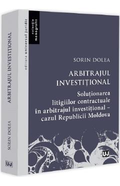 Arbitrajul investitional. Solutionarea litigiilor contractuale in arbitrajul investitional - Sorin Dolea - UNIVERSUL JURIDIC