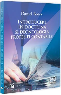 Introducere in doctrina si deontologia profesiei contabile - Daniel Botez - PRO UNIVERSITARIA