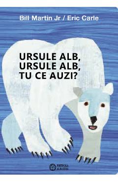 Ursule alb, ursule alb, tu ce auzi? - Bill Martin Jr - PORTOCALA ALBASTRA