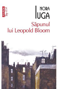 Sapunul lui Leopold Bloom - Nora Iuga - POLIROM