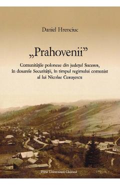 Prahovenii. Comunitatile poloneze din judetul Suceava - Daniel Hrenciuc - PRESA UNIVERSITARA CLUJEANA