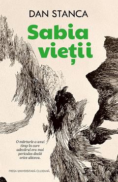 Sabia vietii - Dan Stanca - PRESA UNIVERSITARA CLUJEANA