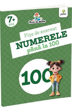 Fise de exersat. Numerele pana la 100. Bun la mate 7 ani+ - GAMA