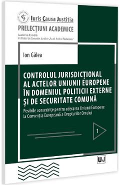 Controlul jurisdictional al actelor U.E. in domeniul politicii externe si de securitate comuna - Ion Galea - UNIVERSUL JURIDIC