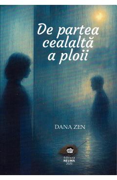 De partea cealalta a ploii - Dana Zen - NEUMA