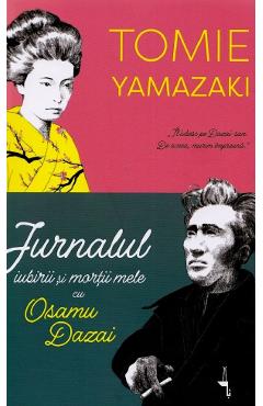 Jurnalul iubirii si mortii mele cu Osamu Dazai - Tomie Yamazaki - ALICE BOOKS