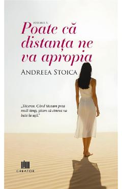 Poate ca distanta ne va apropia - Andreea Stoica - EDITURA CREATOR