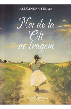 Noi de la Olt ne tragem - Alexandra Tudor - SCRISUL ROMANESC