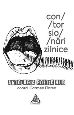 contorsionari zilnice. Antologia Poetic Hub - Carmen Florea - CHARMIDES