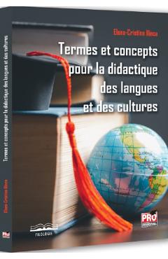Termes et concepts pour la didactique des langues et des cultures - Elena-Cristina Ilinca - PRO UNIVERSITARIA