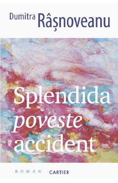 Splendida poveste accident - Dumitra Rasnoveanu