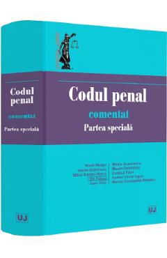 Codul penal comentat. Partea speciala -  Norel Neagu, Vasile Dobrinoiu, Mihai Adrian Hotca, Ilie Pascu, Ioan Chis, Mirela Gorunescu, Maxim Dobrinoiu, Costica Paun, Andrei Viorel Iugan, Mircea Constantin Sinescu