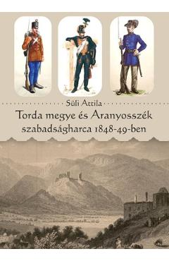 Torda megye es Aranyosszek szabadsagharca 1848-49-ben - Suli Attila