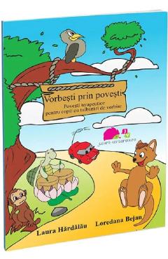 Vorbesti prin povesti. Povesti terapeutice - Laura Hardalau, Loredana Bejan