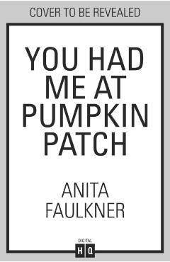 You Had Me At Pumpkin Patch - Anita Faulkner