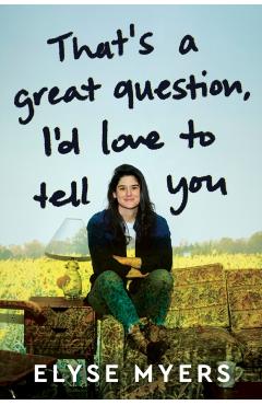 That's a Great Question, I'd Love to Tell You - Elyse Myers