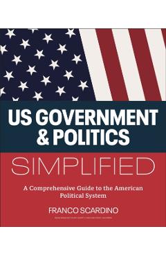 U.s. Government and Politics Simplified - Franco Scardino