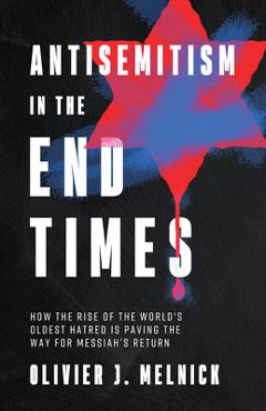 Antisemitism in the End Times - Olivier J Melnick