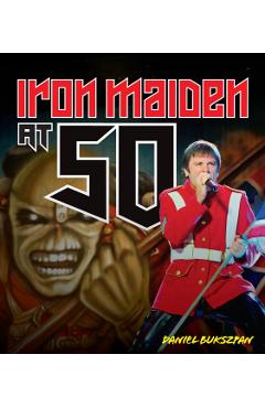Iron Maiden at 50 - Daniel Bukszpan
