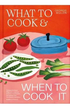 What to Cook & When to Cook It - Georgie Mullen