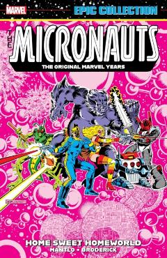Micronauts Epic Collection: The Original Marvel Years - Home Sweet Homeworld - Bill Mantlo