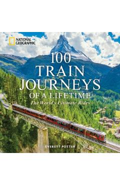 100 Train Journeys of a Lifetime - Everett Potter