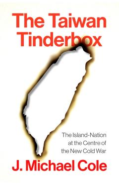 Taiwan Tinderbox - J. Michael Cole