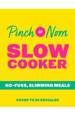 Pinch of Nom Slow Cooker - Kate|allinson Allinson