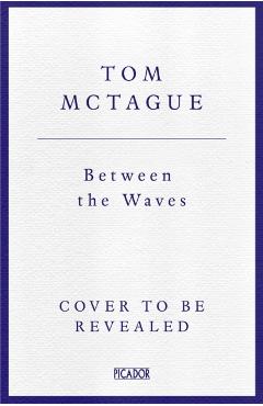 Between the Waves - Tom Mctague